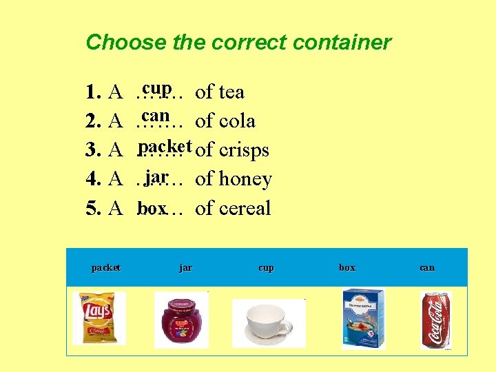 Choose the correct container 1. A 2. A 3. A 4. A 5. A