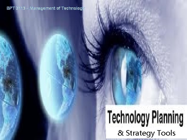 BPT 3113 – Management of Technology & Strategy Tools 