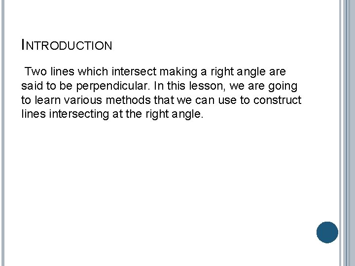 INTRODUCTION Two lines which intersect making a right angle are said to be perpendicular.