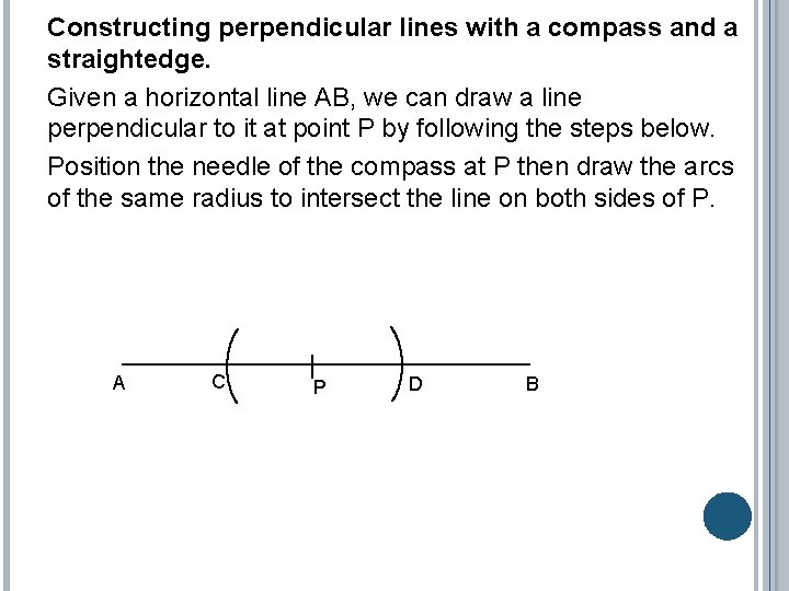 Constructing perpendicular lines with a compass and a straightedge. Given a horizontal line AB,