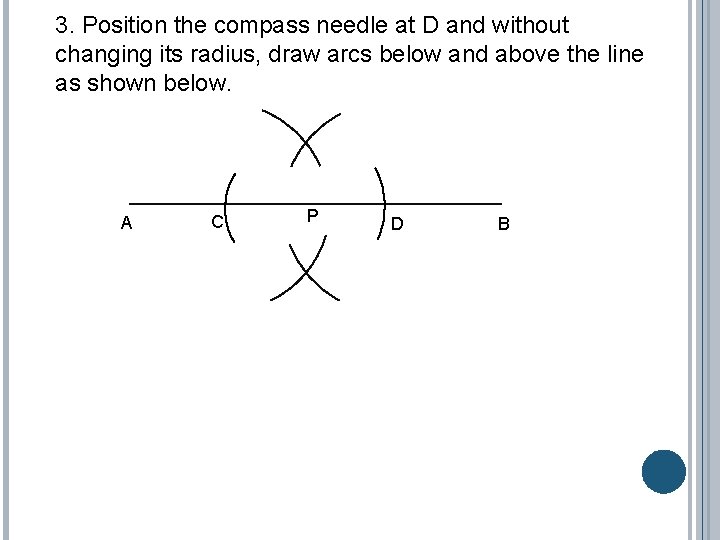 3. Position the compass needle at D and without changing its radius, draw arcs