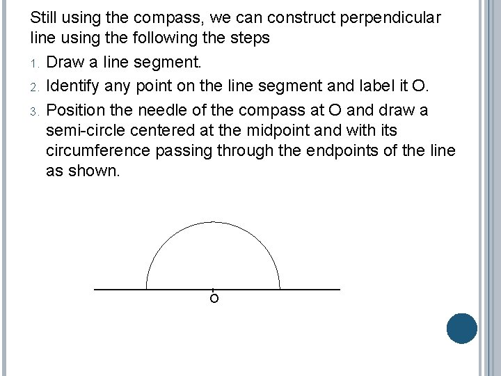 Still using the compass, we can construct perpendicular line using the following the steps