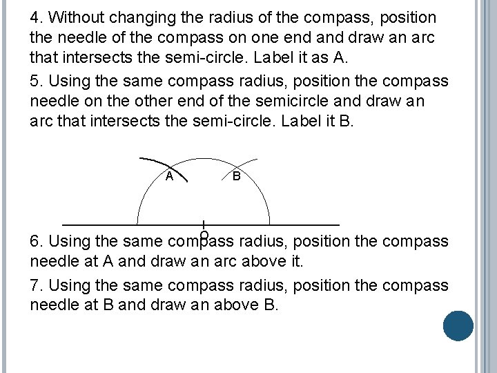 4. Without changing the radius of the compass, position the needle of the compass