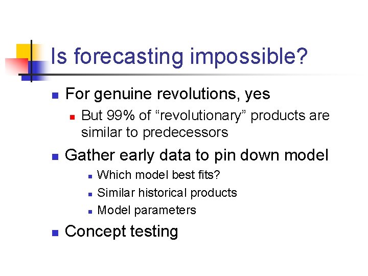 Is forecasting impossible? n For genuine revolutions, yes n n But 99% of “revolutionary” Is forecasting impossible? n For genuine revolutions, yes n n But 99% of “revolutionary”