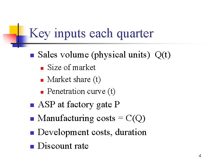 Key inputs each quarter n Sales volume (physical units) Q(t) n n n n Key inputs each quarter n Sales volume (physical units) Q(t) n n n n