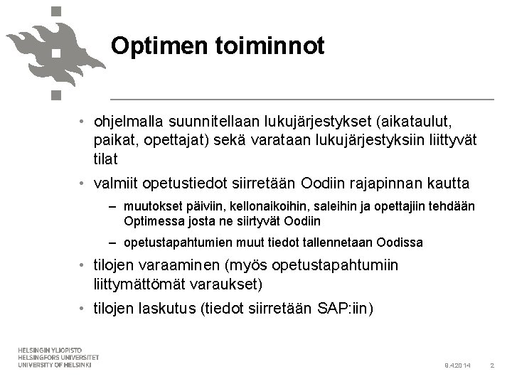 Optimen toiminnot • ohjelmalla suunnitellaan lukujärjestykset (aikataulut, paikat, opettajat) sekä varataan lukujärjestyksiin liittyvät tilat