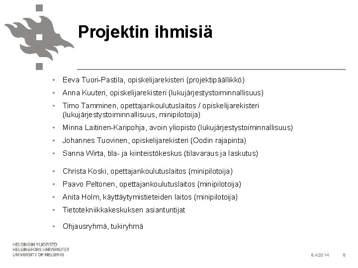 Projektin ihmisiä • Eeva Tuori-Pastila, opiskelijarekisteri (projektipäällikkö) • Anna Kuuteri, opiskelijarekisteri (lukujärjestystoiminnallisuus) • Timo