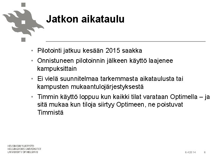 Jatkon aikataulu • Pilotointi jatkuu kesään 2015 saakka • Onnistuneen pilotoinnin jälkeen käyttö laajenee