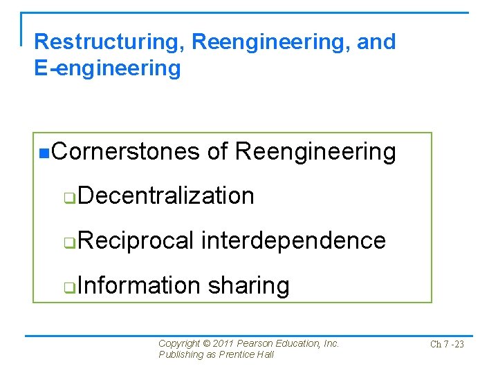 Restructuring, Reengineering, and E-engineering n. Cornerstones of Reengineering q Decentralization q Reciprocal interdependence q