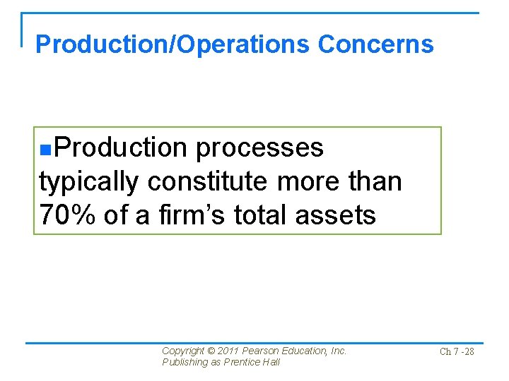 Production/Operations Concerns n. Production processes typically constitute more than 70% of a firm’s total