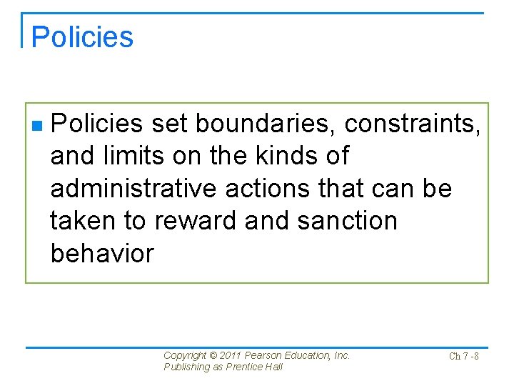 Policies n Policies set boundaries, constraints, and limits on the kinds of administrative actions