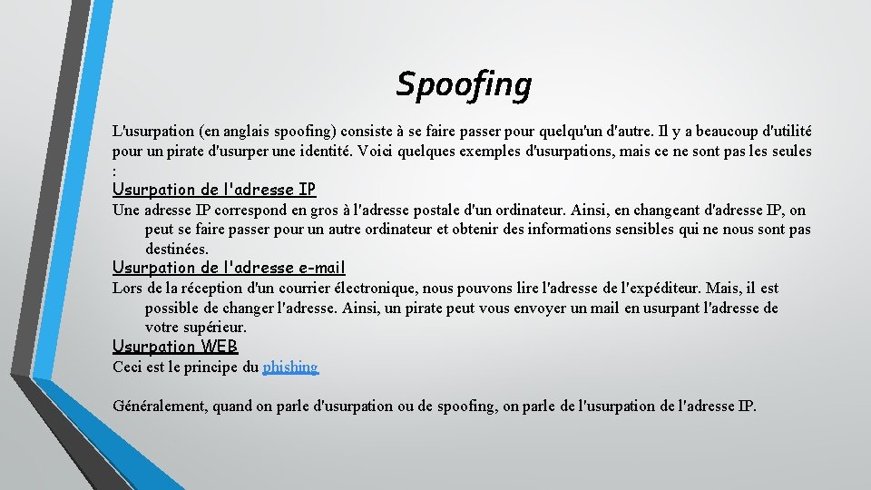 Spoofing L'usurpation (en anglais spoofing) consiste à se faire passer pour quelqu'un d'autre. Il