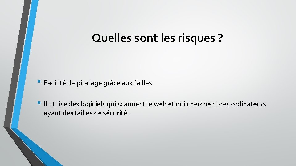 Quelles sont les risques ? • Facilité de piratage grâce aux failles • Il