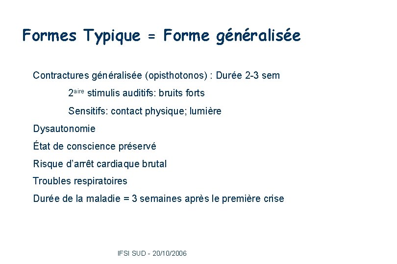 Formes Typique = Forme généralisée Contractures généralisée (opisthotonos) : Durée 2 -3 sem 2
