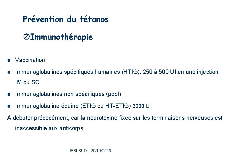Prévention du tétanos Immunothérapie l Vaccination l Immunoglobulines spécifiques humaines (HTIG): 250 à 500