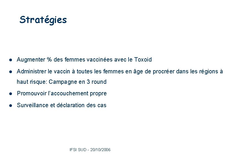 Stratégies l Augmenter % des femmes vaccinées avec le Toxoid l Administrer le vaccin