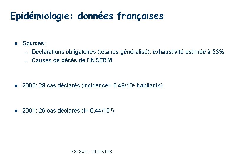 Epidémiologie: données françaises 5 l Sources: – Déclarations obligatoires (tétanos généralisé): exhaustivité estimée à