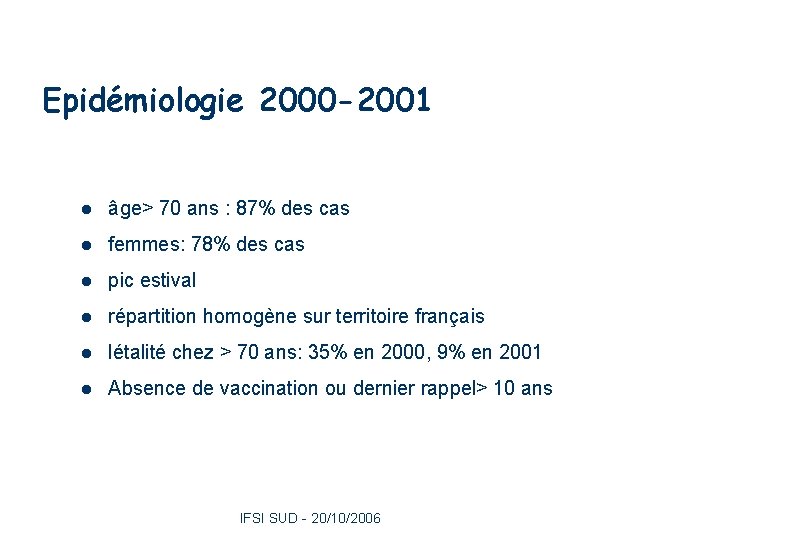 Epidémiologie 2000 -2001 6 l âge> 70 ans : 87% des cas l femmes: