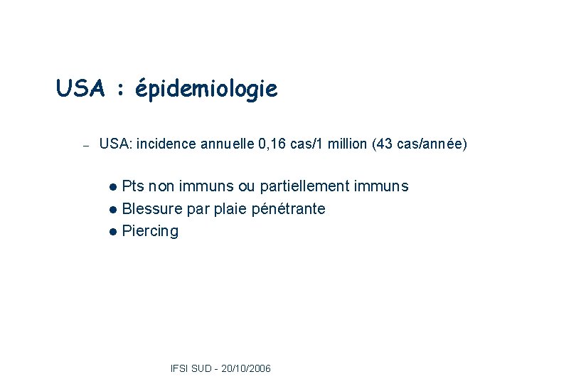USA : épidemiologie – USA: incidence annuelle 0, 16 cas/1 million (43 cas/année) Pts