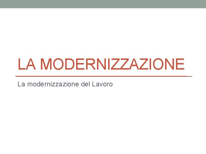 LA MODERNIZZAZIONE La modernizzazione del Lavoro 