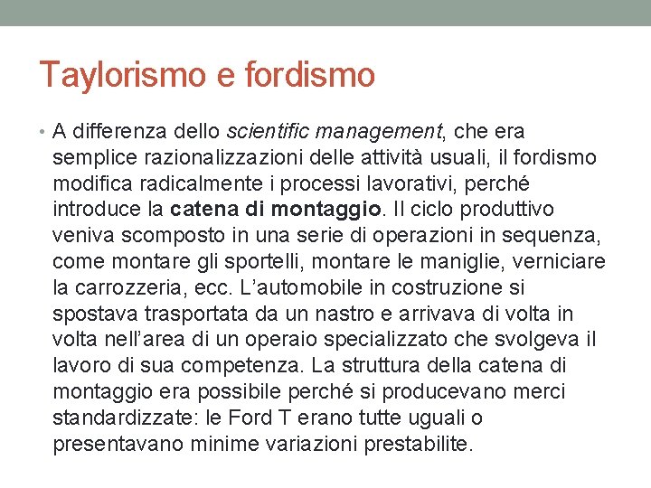 Taylorismo e fordismo • A differenza dello scientific management, che era semplice razionalizzazioni delle