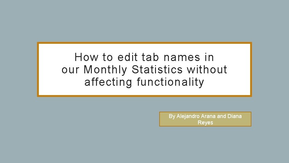 How to edit tab names in our Monthly Statistics without affecting functionality By Alejandro