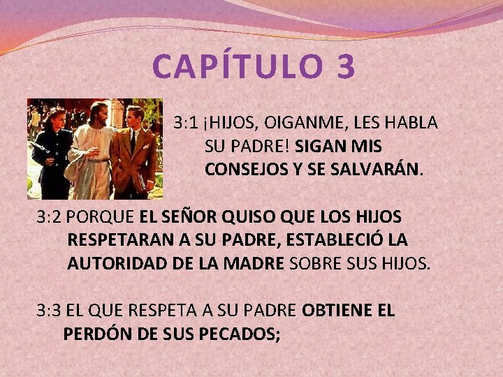 CAPÍTULO 3 3: 1 ¡HIJOS, OIGANME, LES HABLA SU PADRE! SIGAN MIS CONSEJOS Y