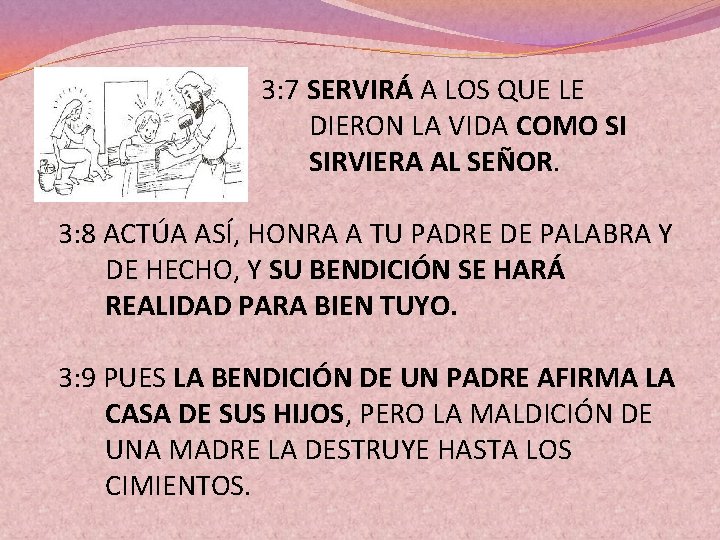 3: 7 SERVIRÁ A LOS QUE LE DIERON LA VIDA COMO SI SIRVIERA AL