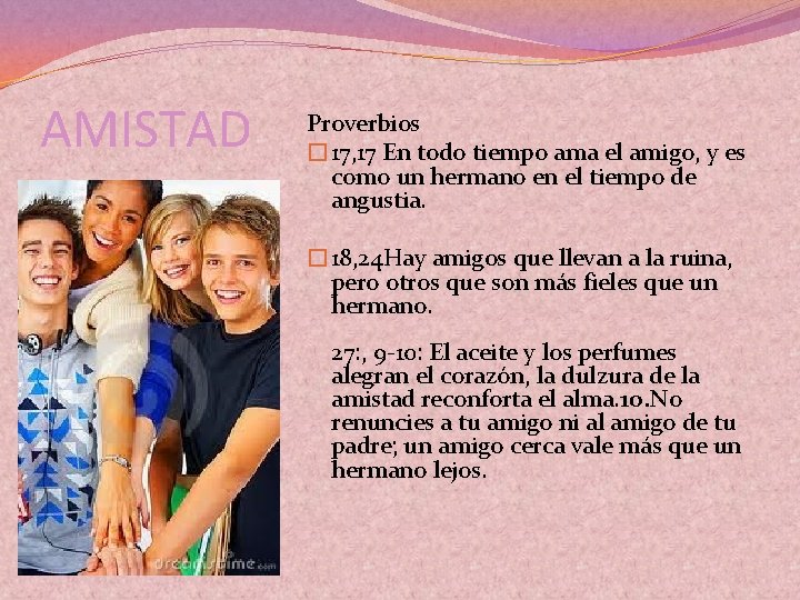 AMISTAD Proverbios � 17, 17 En todo tiempo ama el amigo, y es como