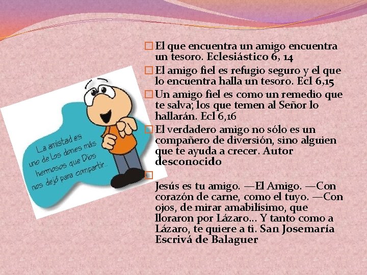 �El que encuentra un amigo encuentra un tesoro. Eclesiástico 6, 14 �El amigo fiel