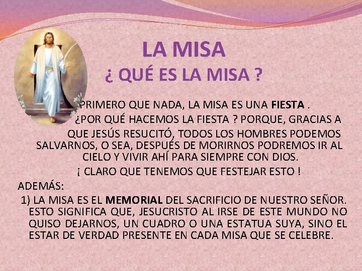 LA MISA ¿ QUÉ ES LA MISA ? PRIMERO QUE NADA, LA MISA ES