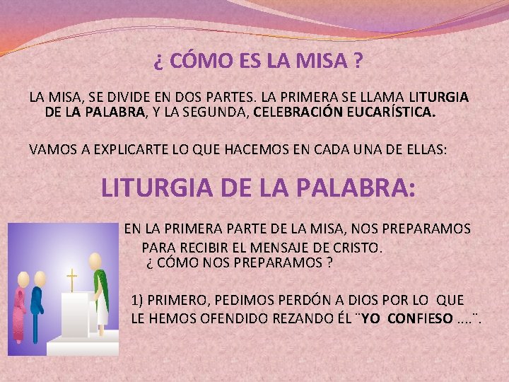 ¿ CÓMO ES LA MISA ? LA MISA, SE DIVIDE EN DOS PARTES. LA