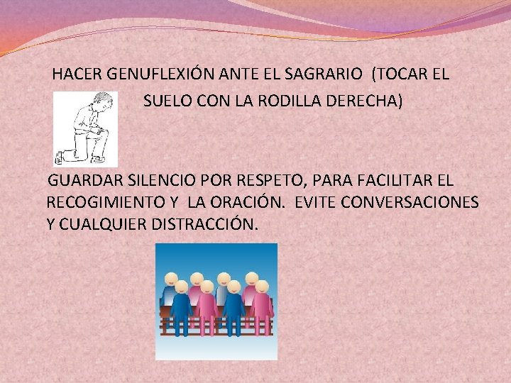 HACER GENUFLEXIÓN ANTE EL SAGRARIO (TOCAR EL SUELO CON LA RODILLA DERECHA) GUARDAR SILENCIO