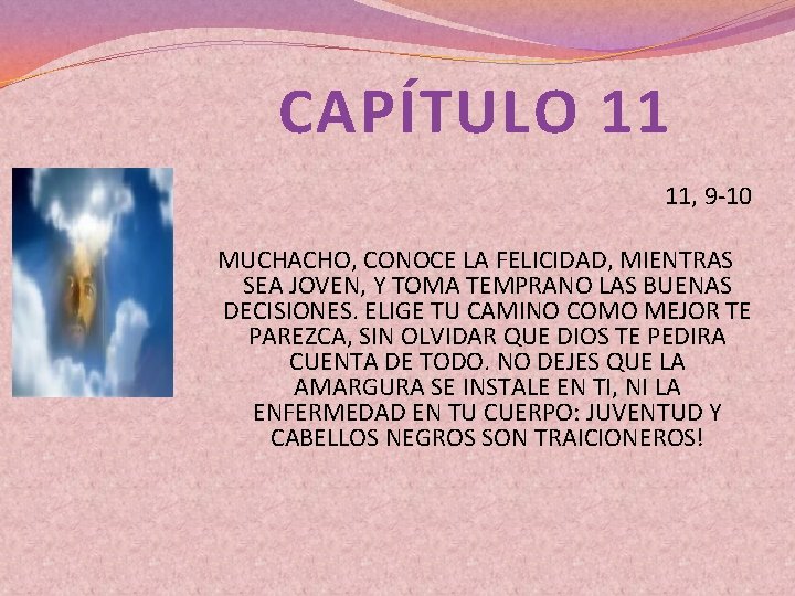 CAPÍTULO 11 11, 9 -10 MUCHACHO, CONOCE LA FELICIDAD, MIENTRAS SEA JOVEN, Y TOMA