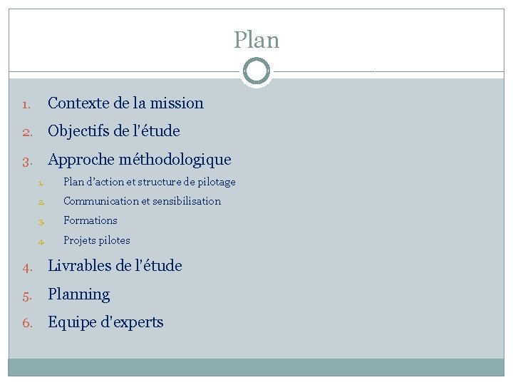 Plan 1. Contexte de la mission 2. Objectifs de l’étude 3. Approche méthodologique 1.