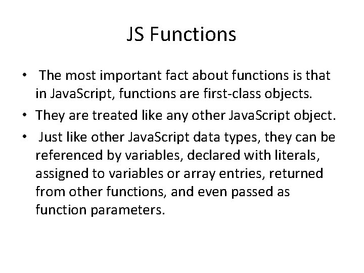 JS Functions • The most important fact about functions is that in Java. Script,