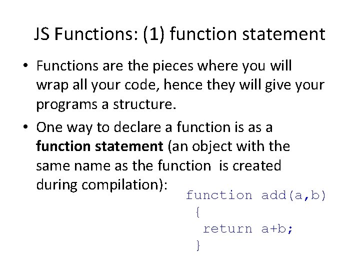 JS Functions: (1) function statement • Functions are the pieces where you will wrap