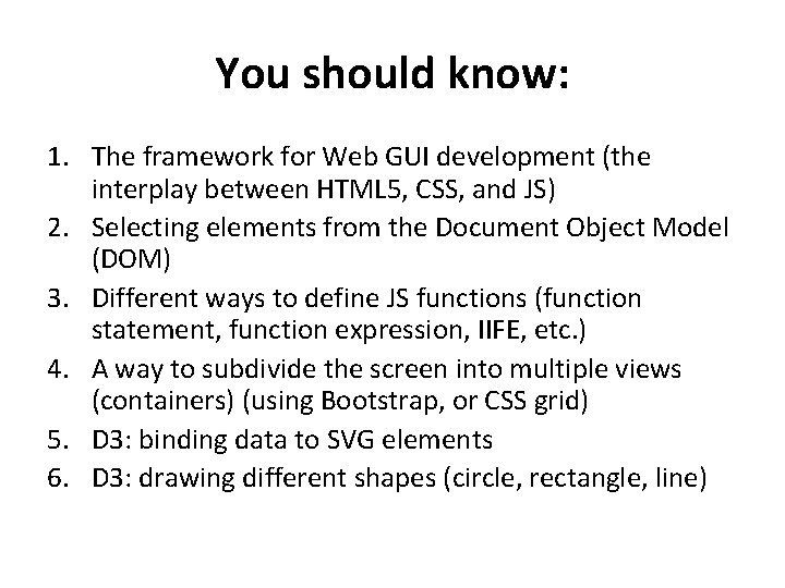 You should know: 1. The framework for Web GUI development (the interplay between HTML