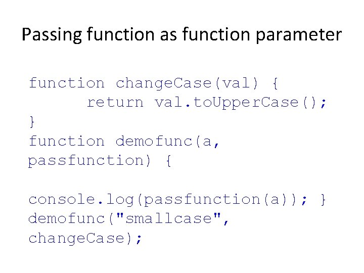 Passing function as function parameter function change. Case(val) { return val. to. Upper. Case();