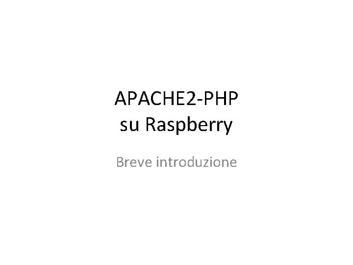 APACHE 2 -PHP su Raspberry Breve introduzione 