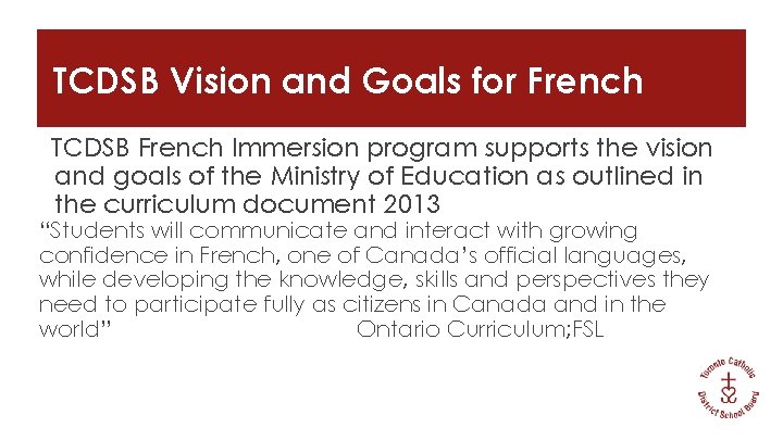 TCDSB Vision and Goals for French TCDSB French Immersion program supports the vision and