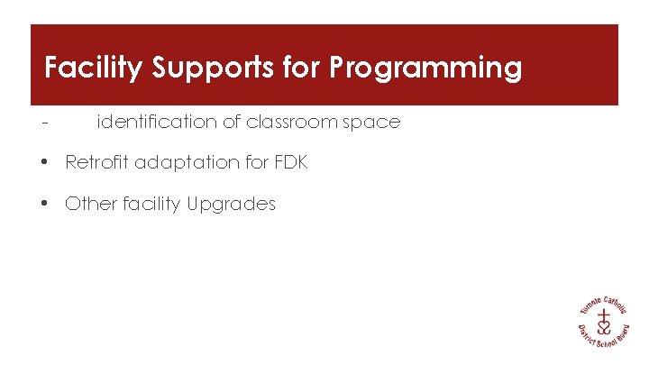 Facility Supports for Programming - identification of classroom space • Retrofit adaptation for FDK