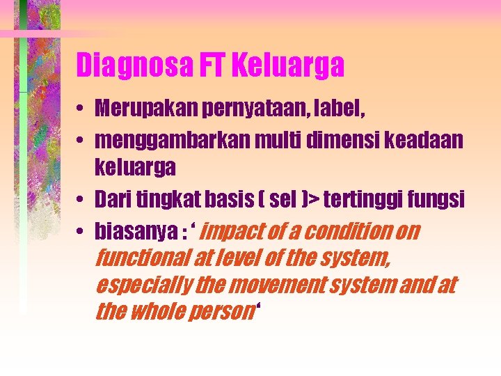 Diagnosa FT Keluarga • Merupakan pernyataan, label, • menggambarkan multi dimensi keadaan keluarga •