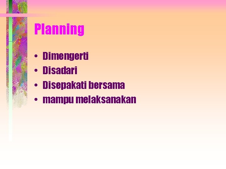 Planning • • Dimengerti Disadari Disepakati bersama mampu melaksanakan 