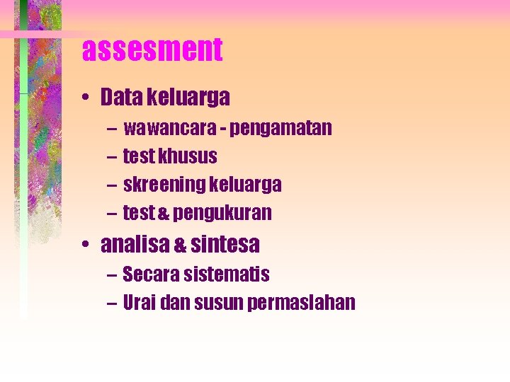 assesment • Data keluarga – wawancara - pengamatan – test khusus – skreening keluarga