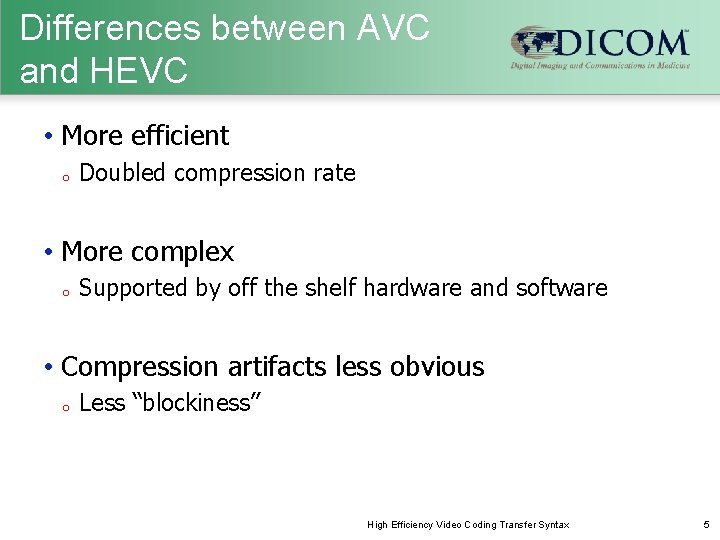 Differences between AVC and HEVC • More efficient o Doubled compression rate • More