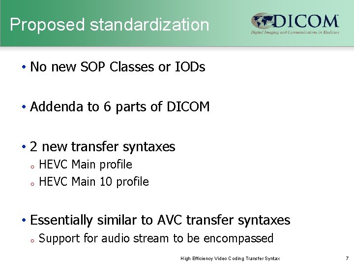 Proposed standardization • No new SOP Classes or IODs • Addenda to 6 parts