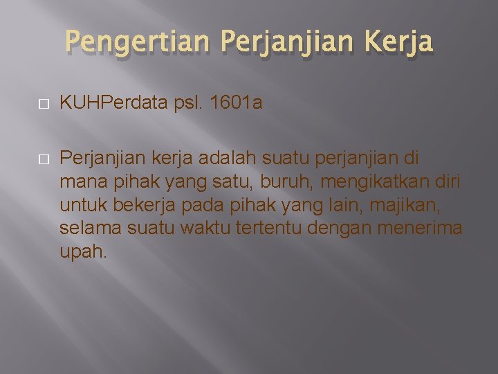 Pengertian Perjanjian Kerja � KUHPerdata psl. 1601 a � Perjanjian kerja adalah suatu perjanjian