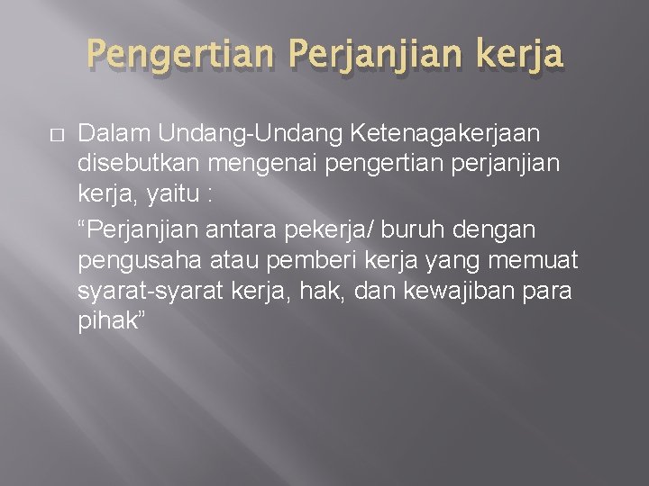 Pengertian Perjanjian kerja � Dalam Undang-Undang Ketenagakerjaan disebutkan mengenai pengertian perjanjian kerja, yaitu :