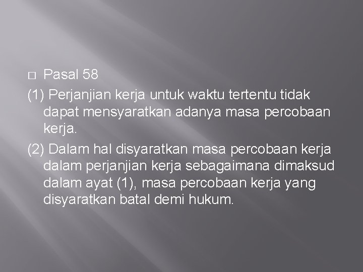 Pasal 58 (1) Perjanjian kerja untuk waktu tertentu tidak dapat mensyaratkan adanya masa percobaan